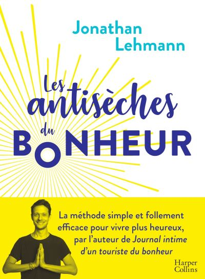 Les Antisèches du Bonheur Jonathan Lehmann
